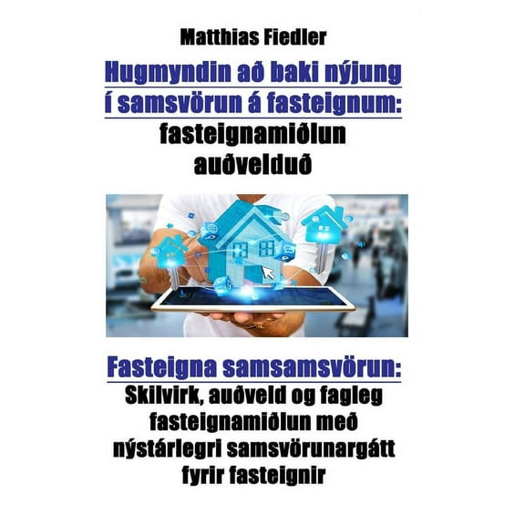 Hugmyndin ad baki nyjung i samsvoerun a fasteignum : fasteignamidlun audveldud: Fasteigna samsamsvoerun: Skilvirk, audveld og fagleg fasteignamidlun med nystarlegri samsvoerunargatt fyrir fasteignir (Paperback)