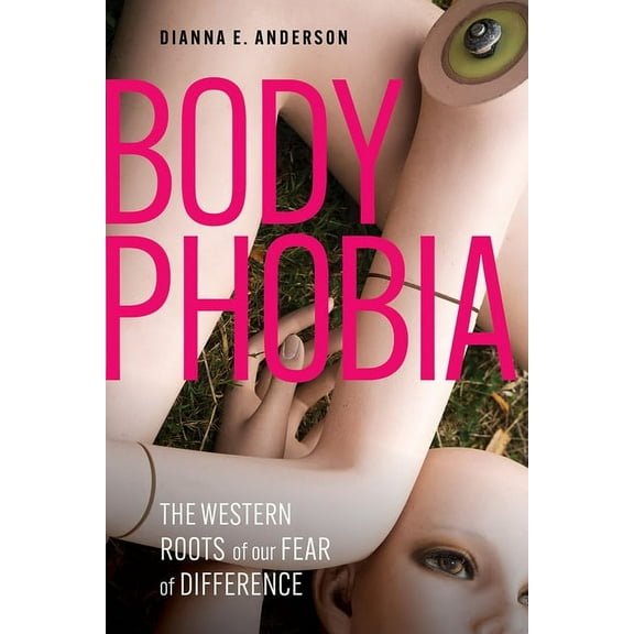 Body Phobia: The Western Roots of Our Fear of Difference, (Hardcover)