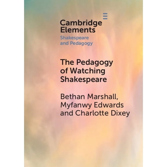 Elements in Shakespeare and Pedagogy The Pedagogy of Watching Shakespeare, (Paperback)