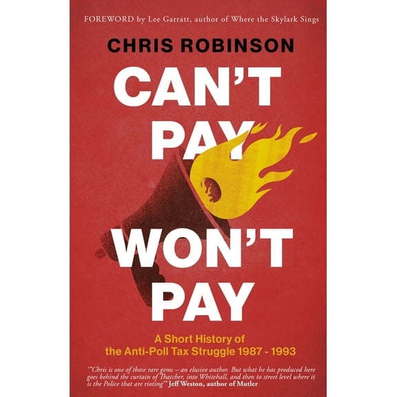 Can't Pay, Won't Pay: A Short History of the Anti-Poll Tax Struggle 1987-1993, (Paperback)