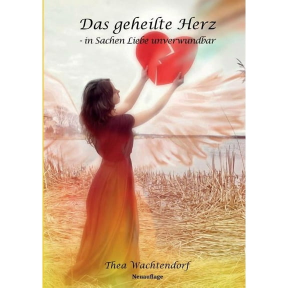 Das geheilte Herz - in Sachen Liebe unverwundbar, (Paperback)