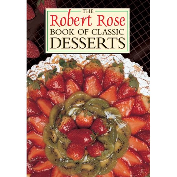 The Robert Rose Book of Classic Desserts