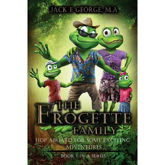 The Frogette Family : Hop Aboard For Some Exciting Adventures (Paperback)