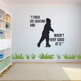 thumbnail image 3 of I Tried Ice Skating And Wasn’t Very Good At It Ice Skating Motivational Quote Quotes Wall Sticker Vinyl Decal Home Decor Room Living Room Bedroom Decoration Sticker Decal Size (20x20 inch), 3 of 3