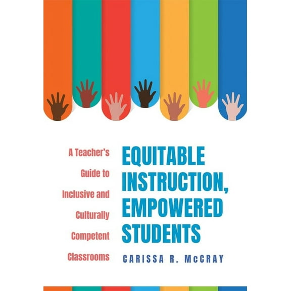 Equitable Instruction, Empowered Students: A Teacher's Guide to Inclusive and Culturally Competent Classrooms (Create an, (Paperback)