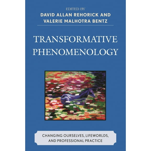 Transformative Phenomenology: Changing Ourselves, Lifeworlds, and Professional Practice, (Paperback)