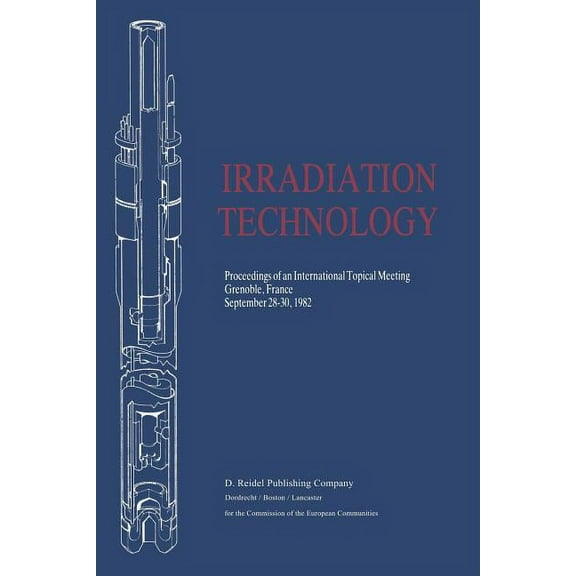 Irradiation Technology: Proceedings of an International Topical Meeting Grenoble, France September 28-30, 1982, (Paperback)