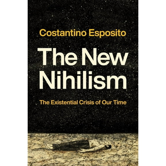 The New Nihilism: The Existential Crisis of Our Time, (Hardcover)