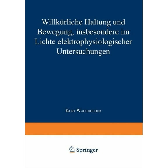 Willkürliche Haltung Und Bewegung, Insbesondere Im Lichte Elektrophysiologischer Untersuchungen, (Paperback)
