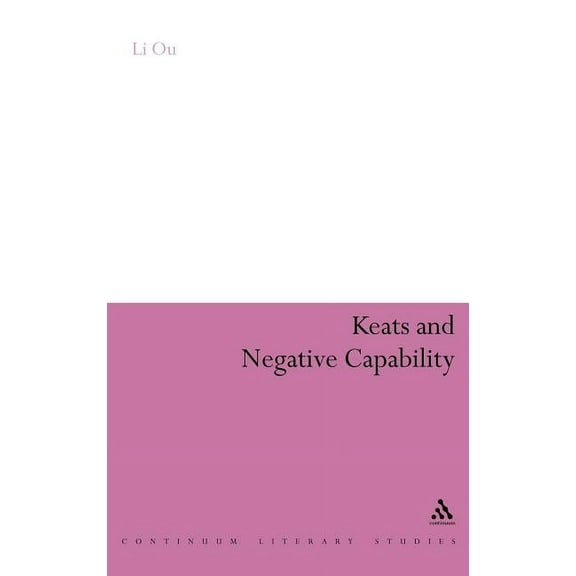 Continuum Literary Studies Keats and Negative Capability, (Hardcover)
