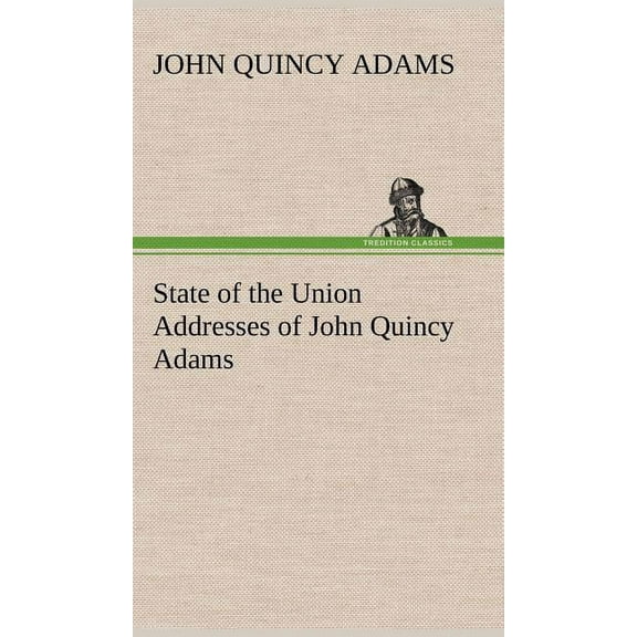 State of the Union Addresses of John Quincy Adams (Hardcover)