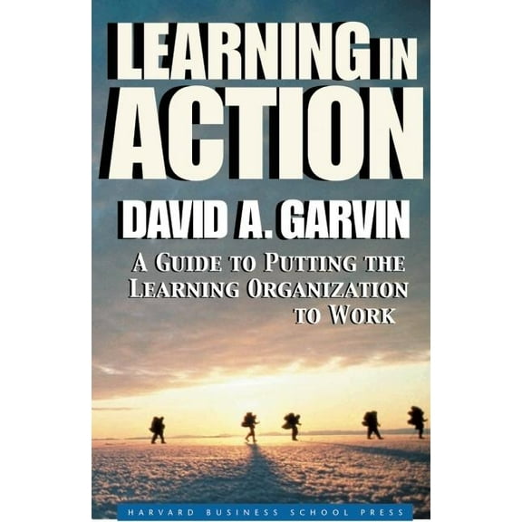 Learning in Action: A Guide to Putting the Learning Organization to Work (Paperback)