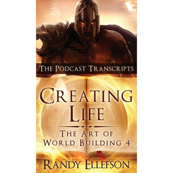 Art of World Building Creating Life - The Podcast Transcripts, Book 4, (Hardcover)