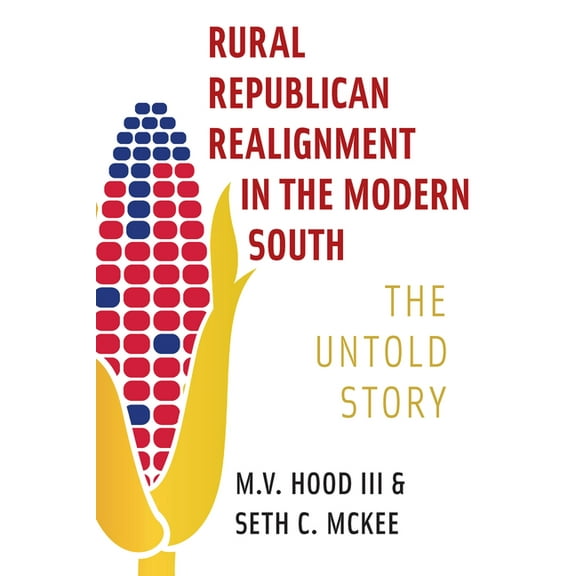 Rural Republican Realignment in the Modern South: The Untold Story, (Paperback)