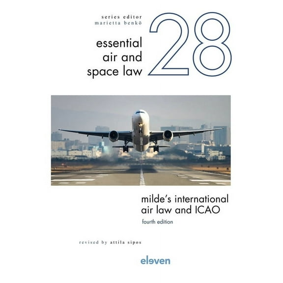 Essential Air and Space Law: Milde’s International Air Law and ICAO : Revised by Attila Sipos (Series #28) (Edition 4) (Hardcover)