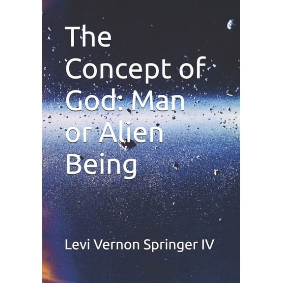 One God Many Faiths The Concept of God: Man or Alien Being, Book 3, (Paperback)
