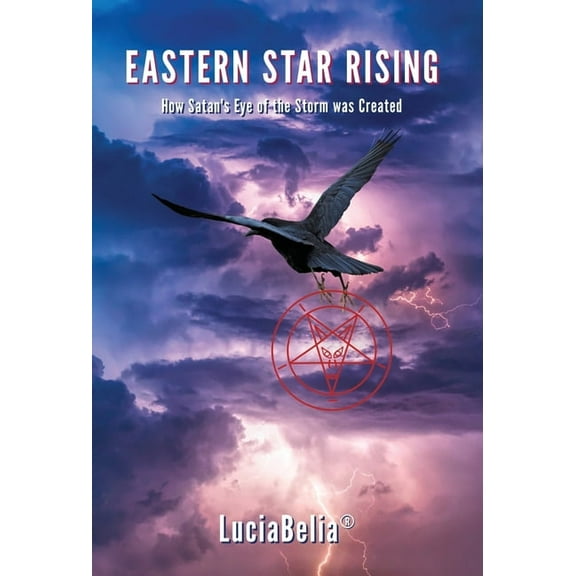 Eastern Star Rising: How Satan's Eye of the Storm Was Created, (Hardcover)