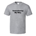 thumbnail image 2 of Remembering My Why - Inspirational Statement Shirt - Unisex, 2 of 7