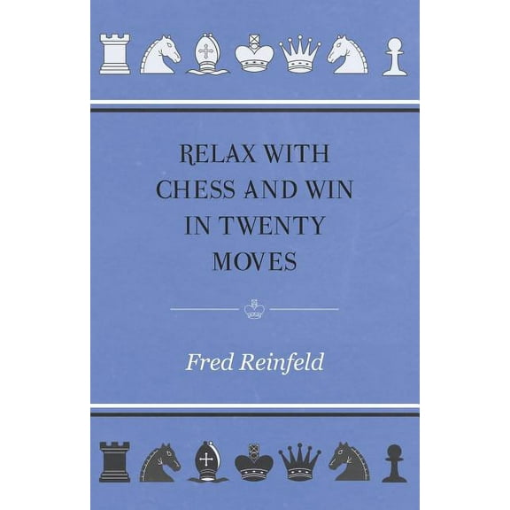 Relax with Chess and Win in Twenty Moves, (Paperback)
