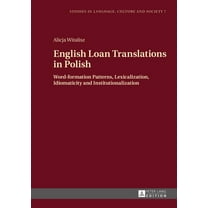 Studies in Language, Culture and Society: English Loan Translations in Polish: Word-formation Patterns, Lexicalization, Idiomaticity and Institutionalization (Hardcover)