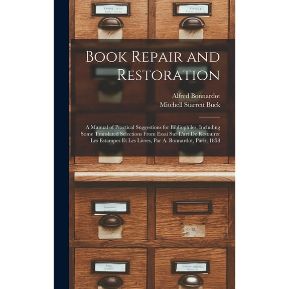 Book Repair and Restoration: A Manual of Practical Suggestions for Bibliophiles, Including Some Translated Selections Fr, (Hardcover)