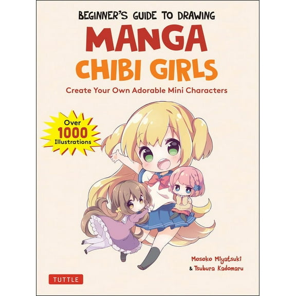Beginner's Guide to Drawing Manga Chibi Girls: Create Your Own Adorable Mini Characters (Over 1,000 Illustrations), (Paperback)