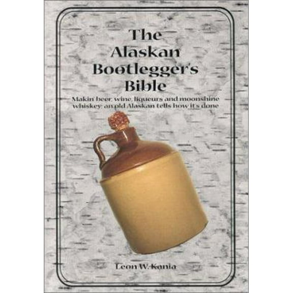 Pre-Owned The Alaskan Bootlegger's Bible (Paperback) 0967452406 9780967452401