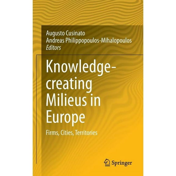 Knowledge-Creating Milieus in Europe: Firms, Cities, Territories, (Hardcover)