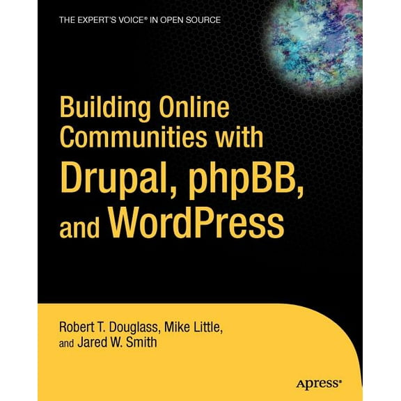 Expert's Voice in Open Source Building Online Communities with Drupal, Phpbb, and Wordpress, (Paperback)