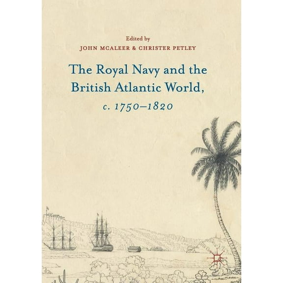 The Royal Navy and the British Atlantic World, C. 1750-1820, (Paperback)