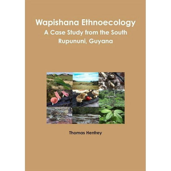Wapishana Ethnoecology: A case study from the South Rupununi, Guyana, (Paperback)