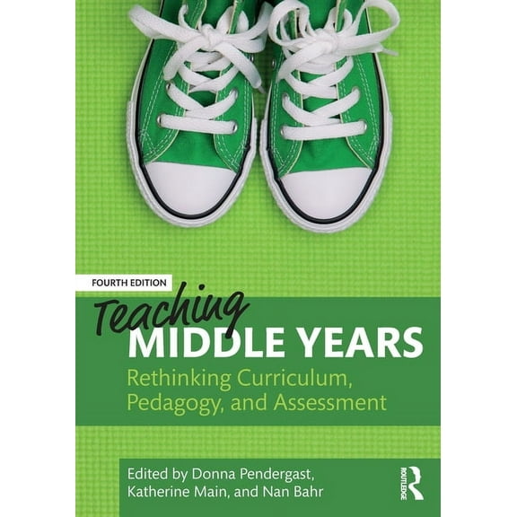 Teaching Middle Years: Rethinking Curriculum, Pedagogy, and Assessment, (Paperback)