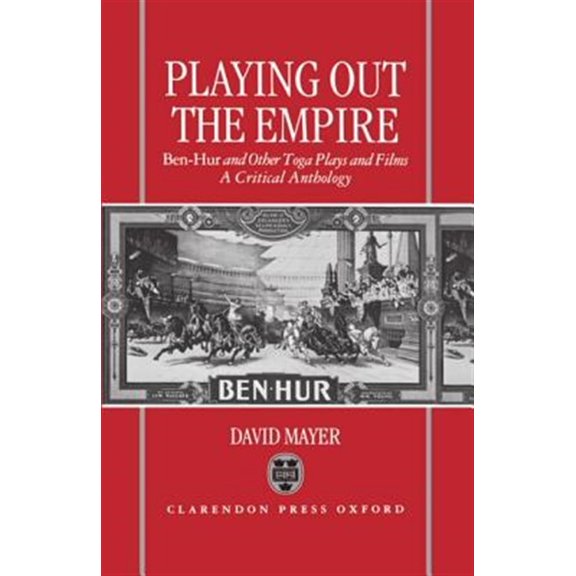 Pre-Owned Playing Out the Empire: Ben-Hur and Other Toga Plays and Films, 1883-1908. a Critical Anthology, (Hardcover)