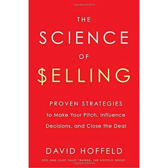 Pre-Owned The Science of Selling: Proven Strategies to Make Your Pitch, Influence Decisions, and Close the Deal (Hardcover) 0143129325 9780143129325