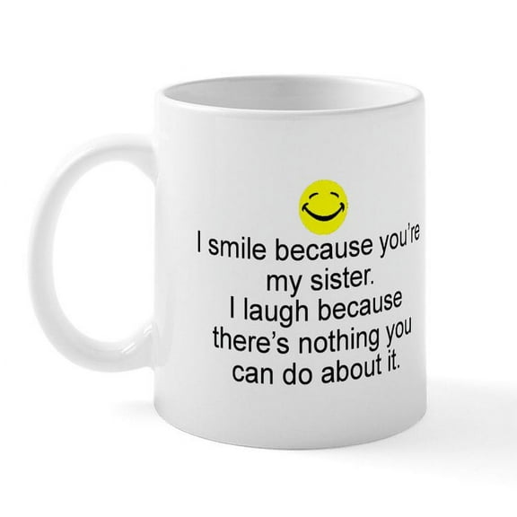CafePress - I Smile...Sister Mug - 11 oz Ceramic Mug - Novelty Coffee Tea Cup