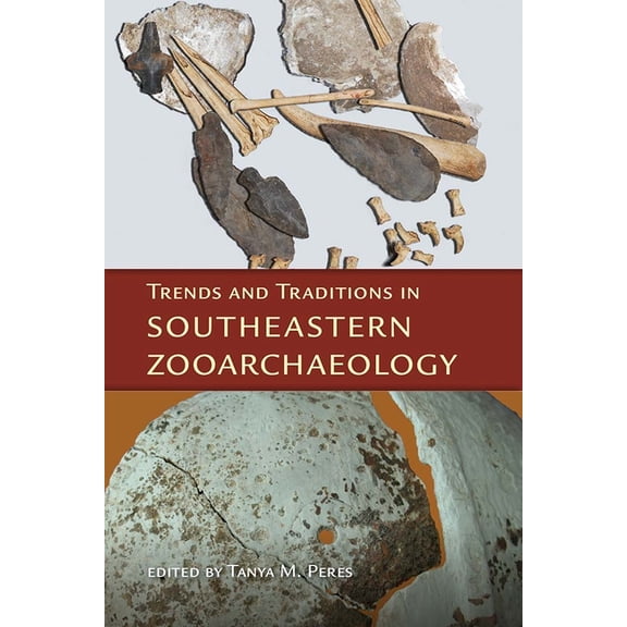 Florida Museum of Natural History: Riple Trends and Traditions in Southeastern Zooarchaeology, (Hardcover)
