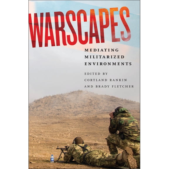 War Culture Warscapes: Mediating Militarized Environments, (Hardcover)