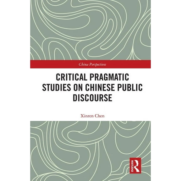 China Perspectives Critical Pragmatic Studies on Chinese Public Discourse, (Hardcover)