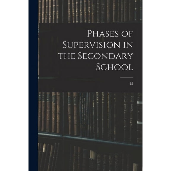 Phases of Supervision in the Secondary School; 45, (Paperback)