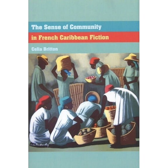 Contemporary French and Francophone Cult The Sense of Community in French Caribbean Fiction, Book 10, (Paperback)