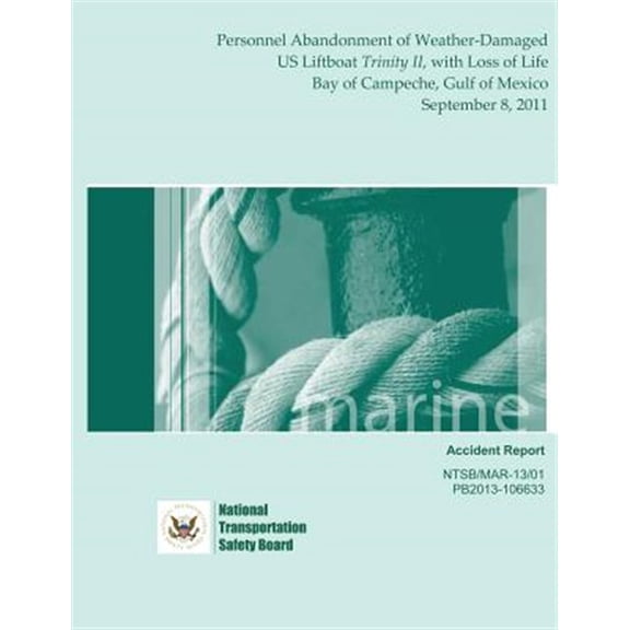 Pre-Owned Marine Accident Report : Personnel Abandonment of Weather-Damaged US Liftboat Trinity II, with Loss of Life Bay of Campeche, Gulf of Mexico September 8, 2011 (Paperback)