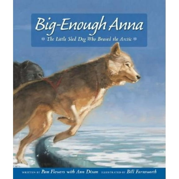 Big-Enough Anna: The Little Sled Dog Who Braved the Arctic, (Hardcover)
