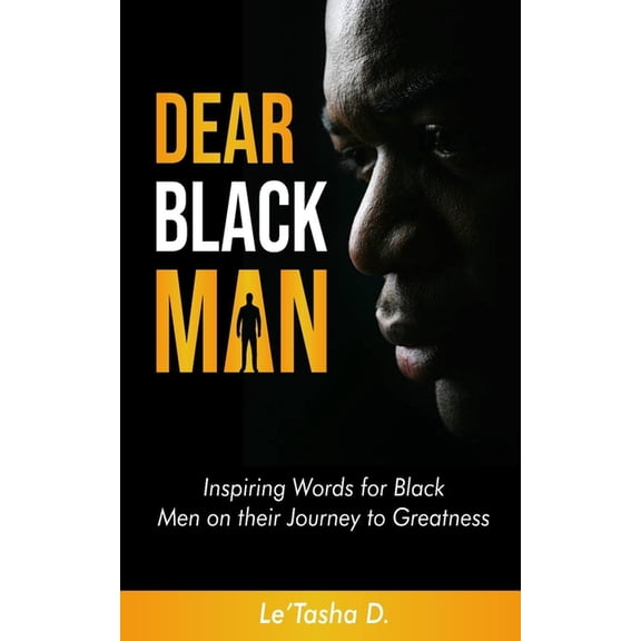 Dear Black Man: Inspiring Words for Black Men on their Journey to Greatness, (Paperback)