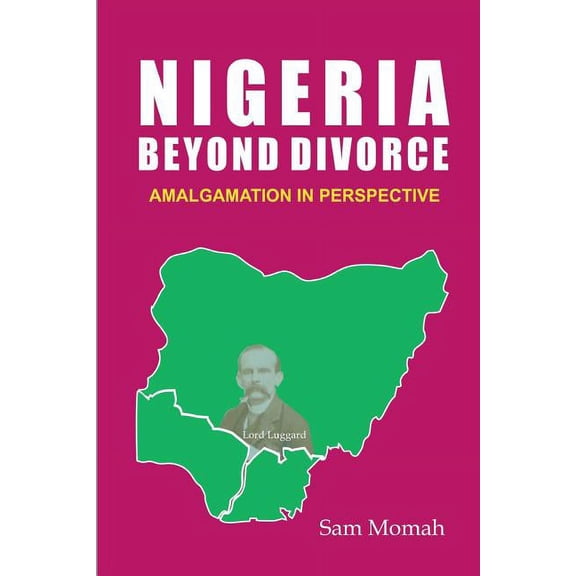 Nigeria Beyond Divorce. Amalgamation in Perspective, (Paperback)