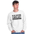 thumbnail image 4 of In My Defense I Was Left Unsupervised Sweatshirt for Men or Women Brisco Brands M, 4 of 6