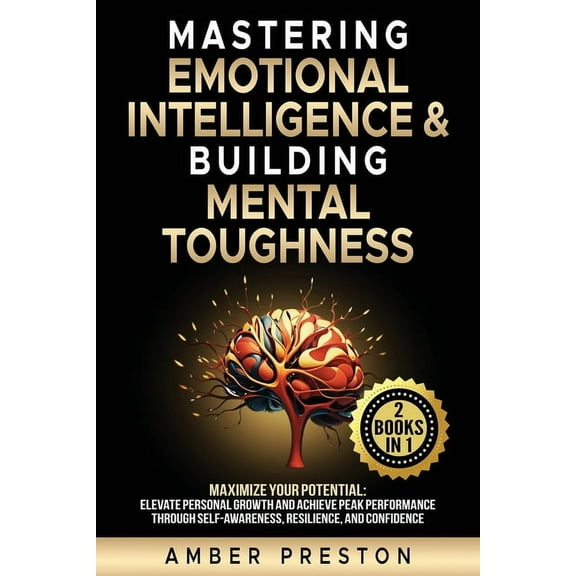 Mastering Emotional Intelligence & Building Mental Toughness: 2 books-in-1: Maximize Your Potential: Elevate Persona, (Paperback)