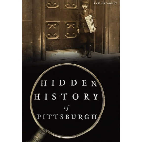 Hidden History Hidden History of Pittsburgh, (Paperback)