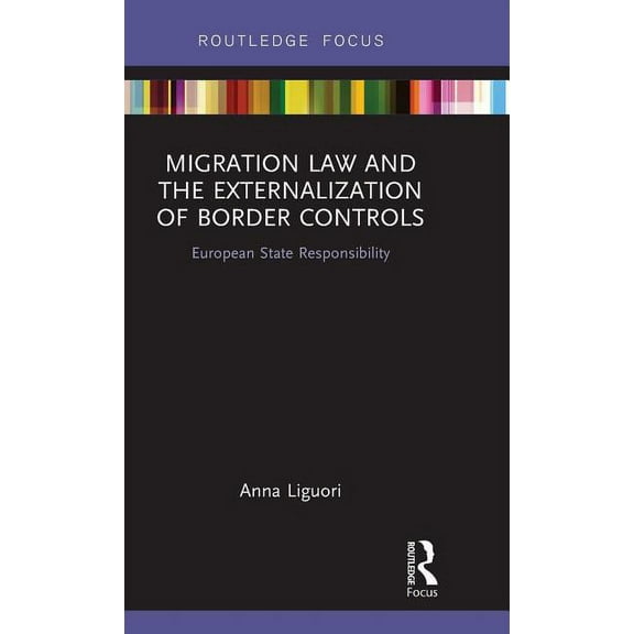 Routledge Research in EU Law Migration Law and the Externalization of Border Controls: European State Responsibility, (Hardcover)