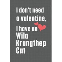 I don't need a valentine, I have a Wila Krungthep Cat: For Wila Krungthep Cat Fans (Paperback)