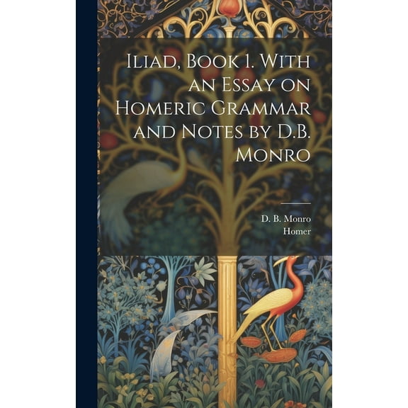 Iliad, Book 1. With an Essay on Homeric Grammar and Notes by D.B. Monro (Hardcover)